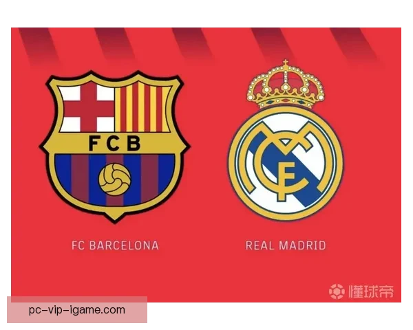 巴萨对阵皇马巅峰对决直播解析赛前看点与战术焦点球星表现与胜负走向